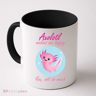 Axolotl Makes Me Happy You, Not So Much Coffee Mug