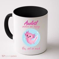 Axolotl Makes Me Happy You, Not So Much Coffee Mug thumb 0