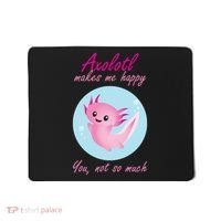 Axolotl Makes Me Happy You, Not So Much Mousepad thumb 0