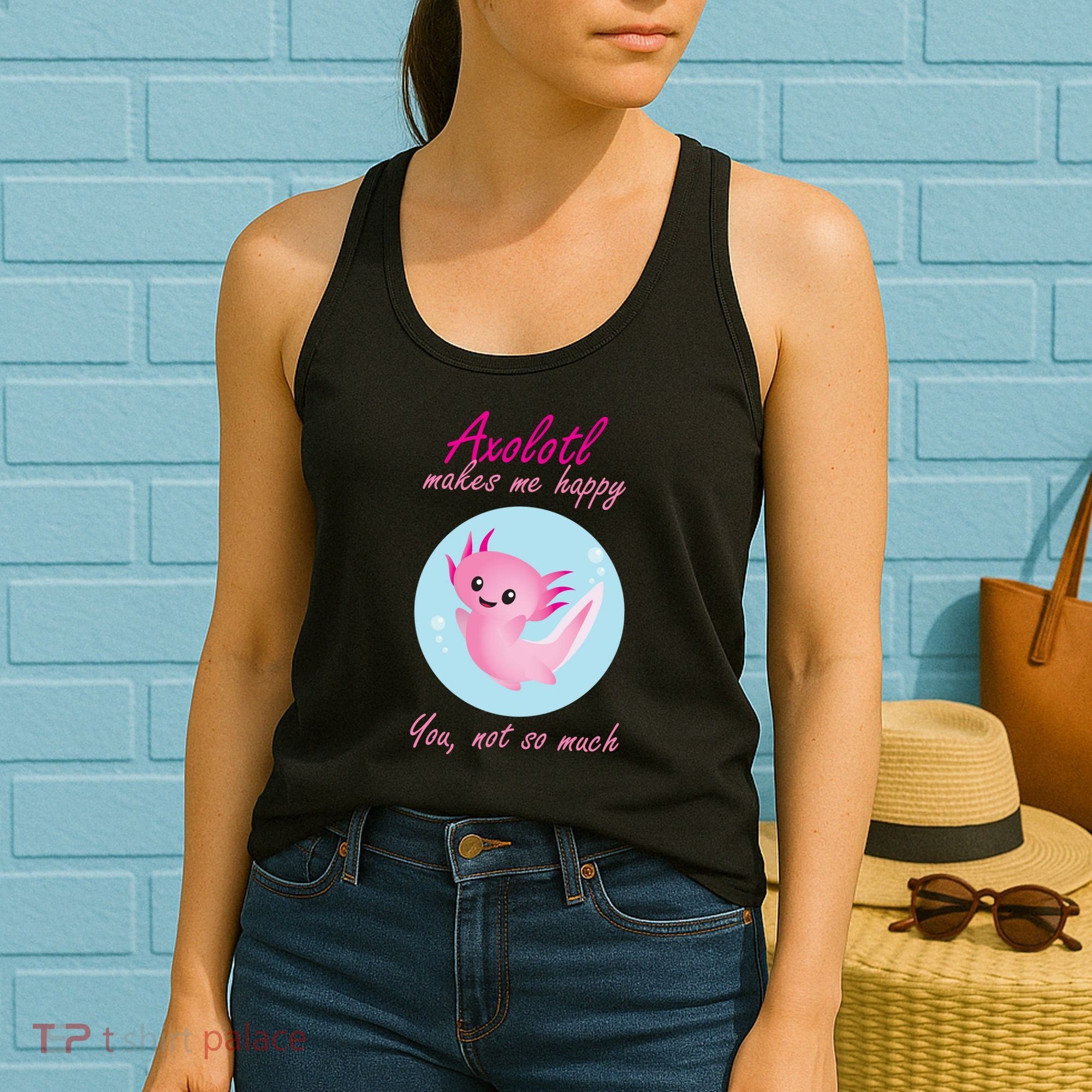 Axolotl Makes Me Happy You, Not So Much Women's Tank Top
