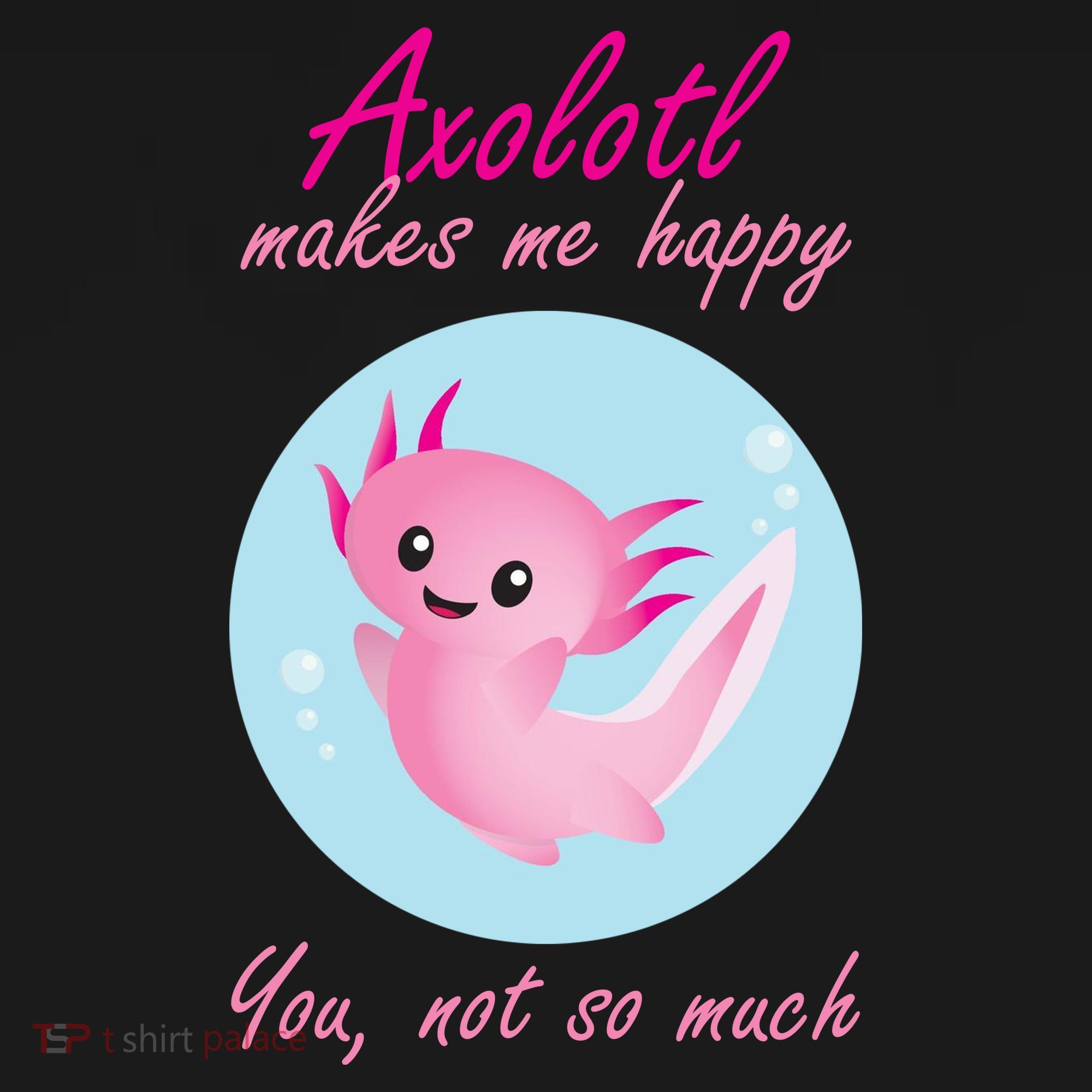 Axolotl Makes Me Happy You, Not So Much Women's Tank Top