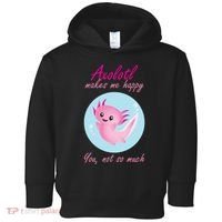 Axolotl Makes Me Happy You, Not So Much Toddler Hoodie thumb 0