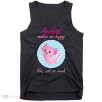 Axolotl Makes Me Happy You, Not So Much Tank Top thumb 0