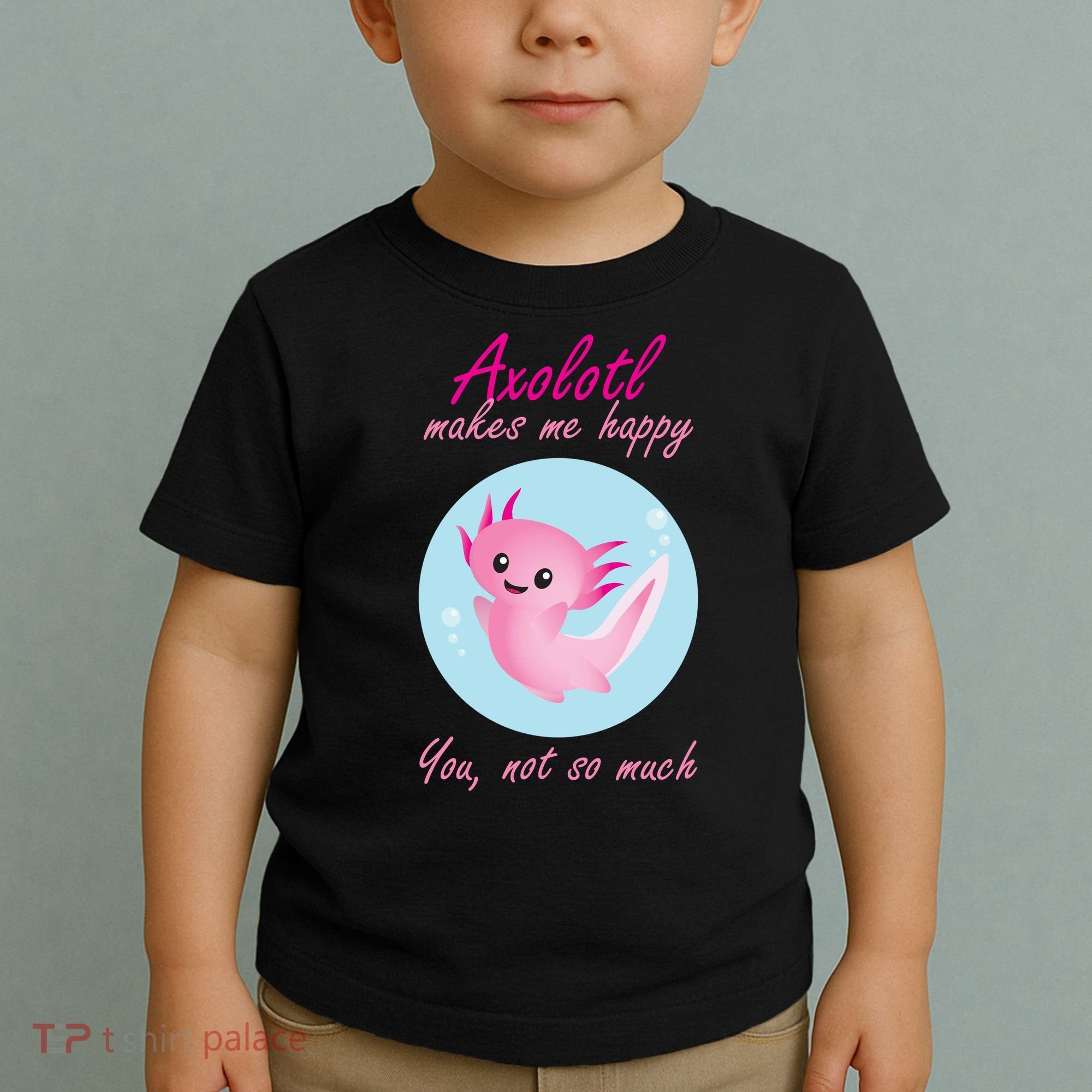 Axolotl Makes Me Happy You, Not So Much Toddler T-Shirt