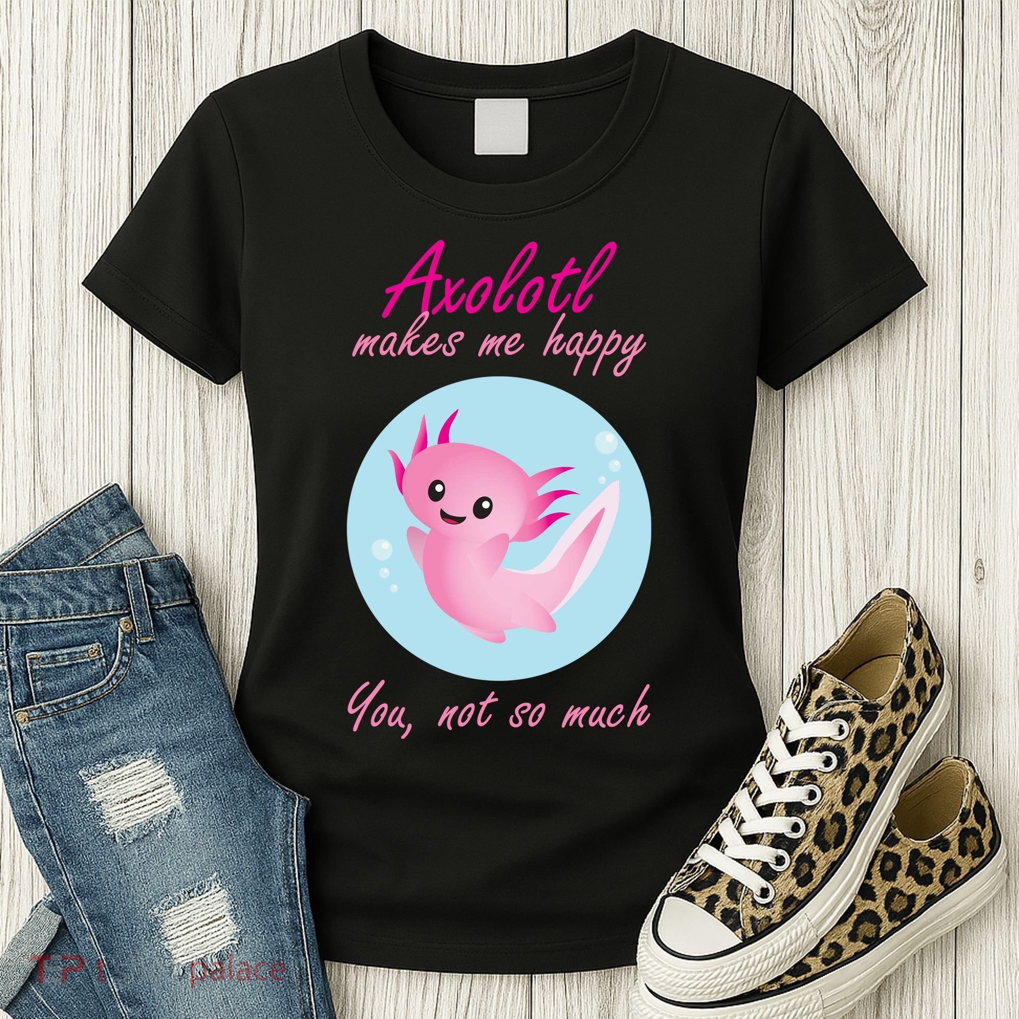 Axolotl Makes Me Happy You, Not So Much Women's T-Shirt
