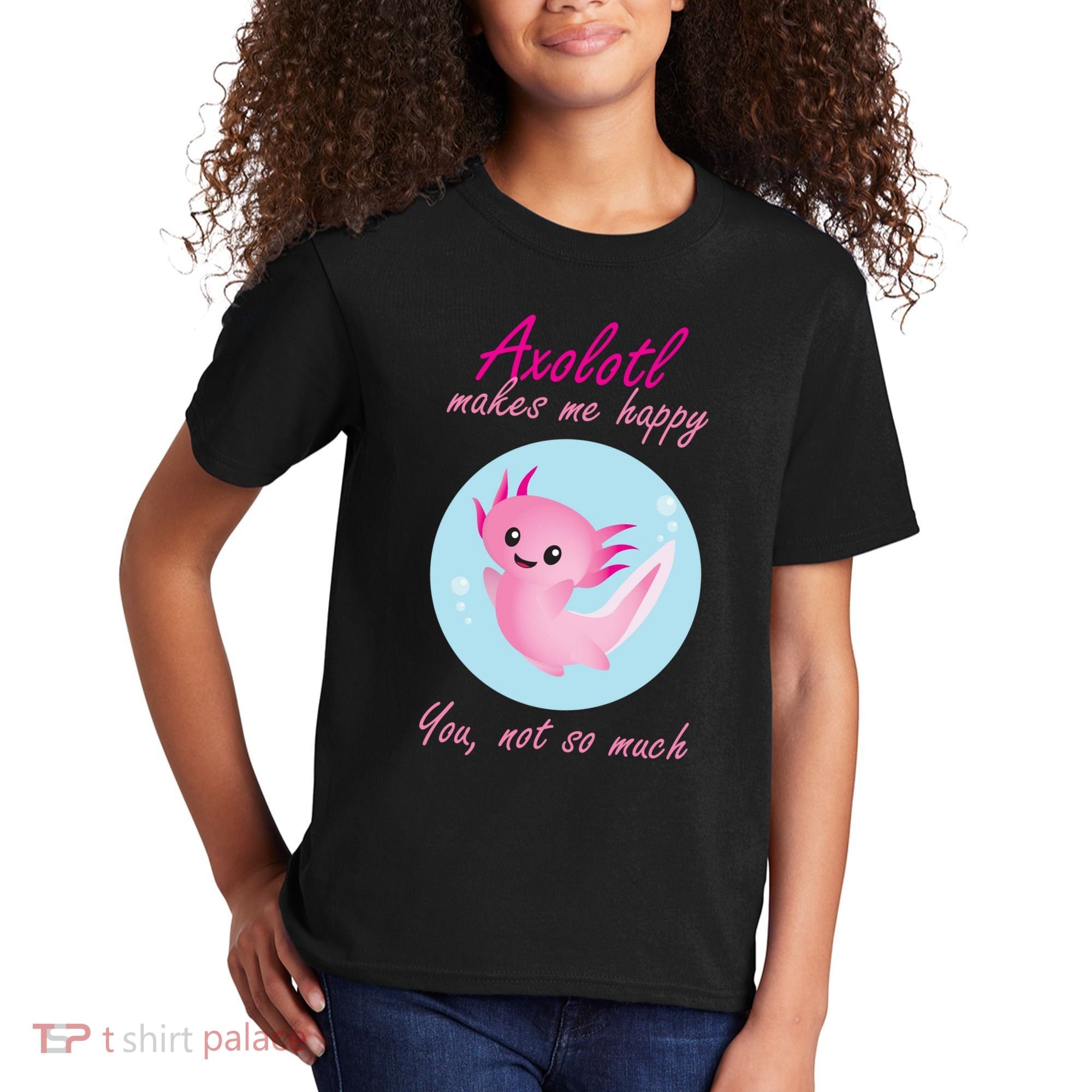 Axolotl Makes Me Happy You, Not So Much Kids T-Shirt