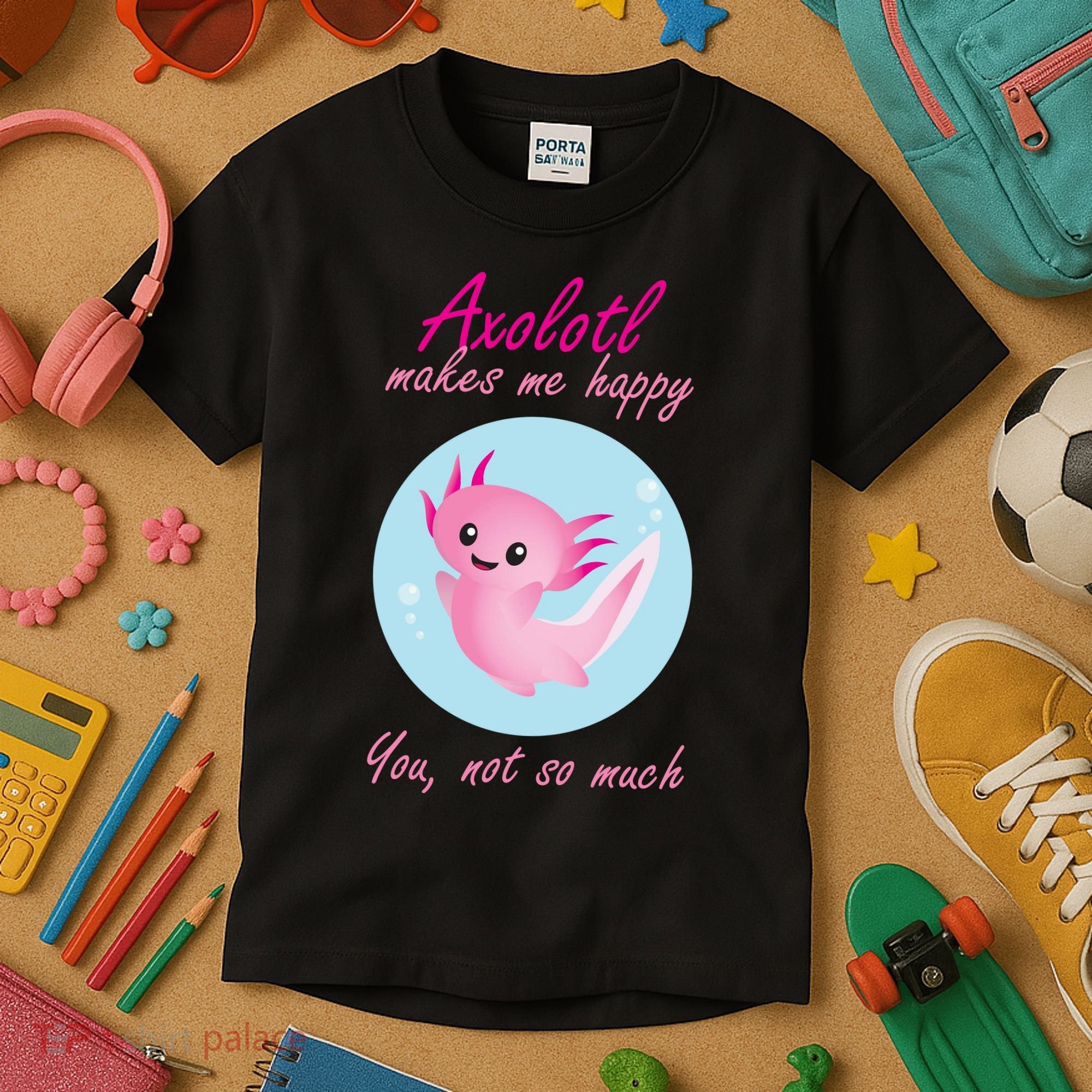 Axolotl Makes Me Happy You, Not So Much Kids T-Shirt