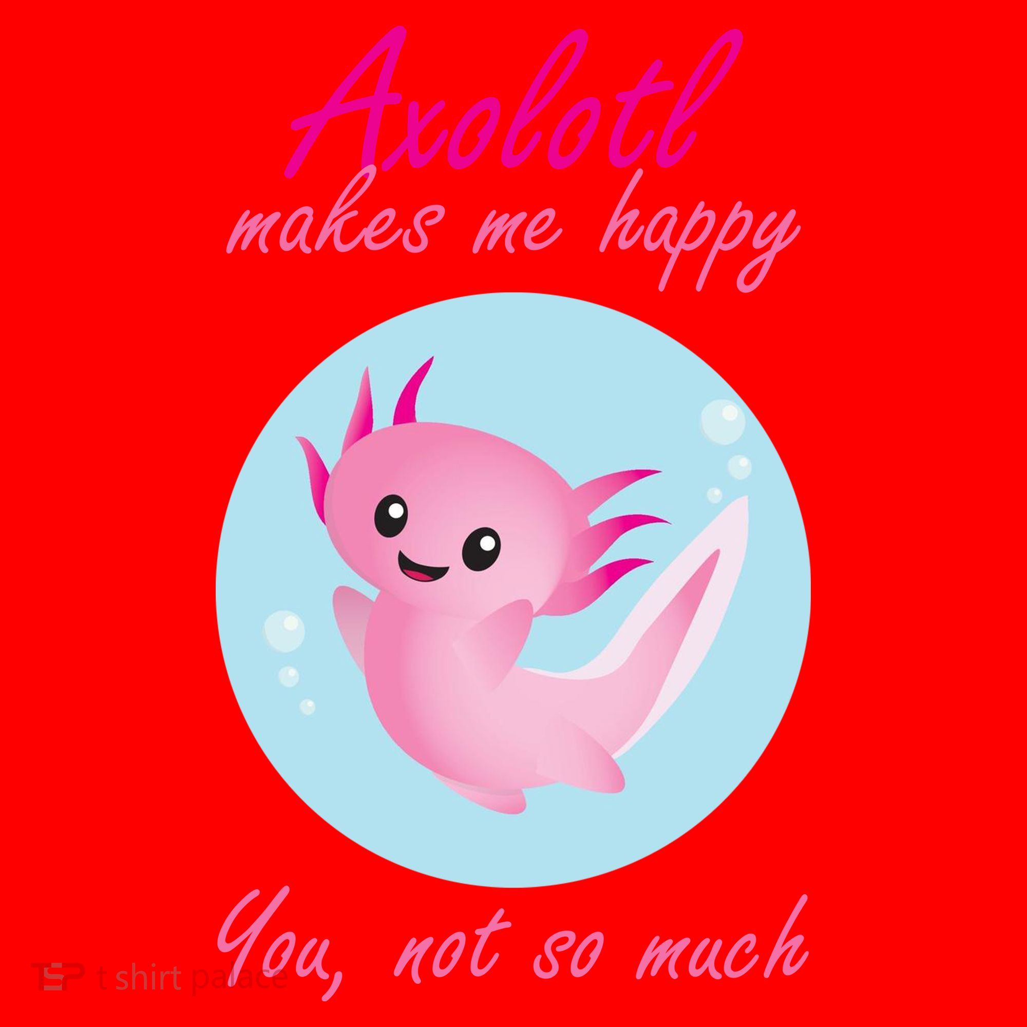 Axolotl Makes Me Happy You, Not So Much Santa Hat