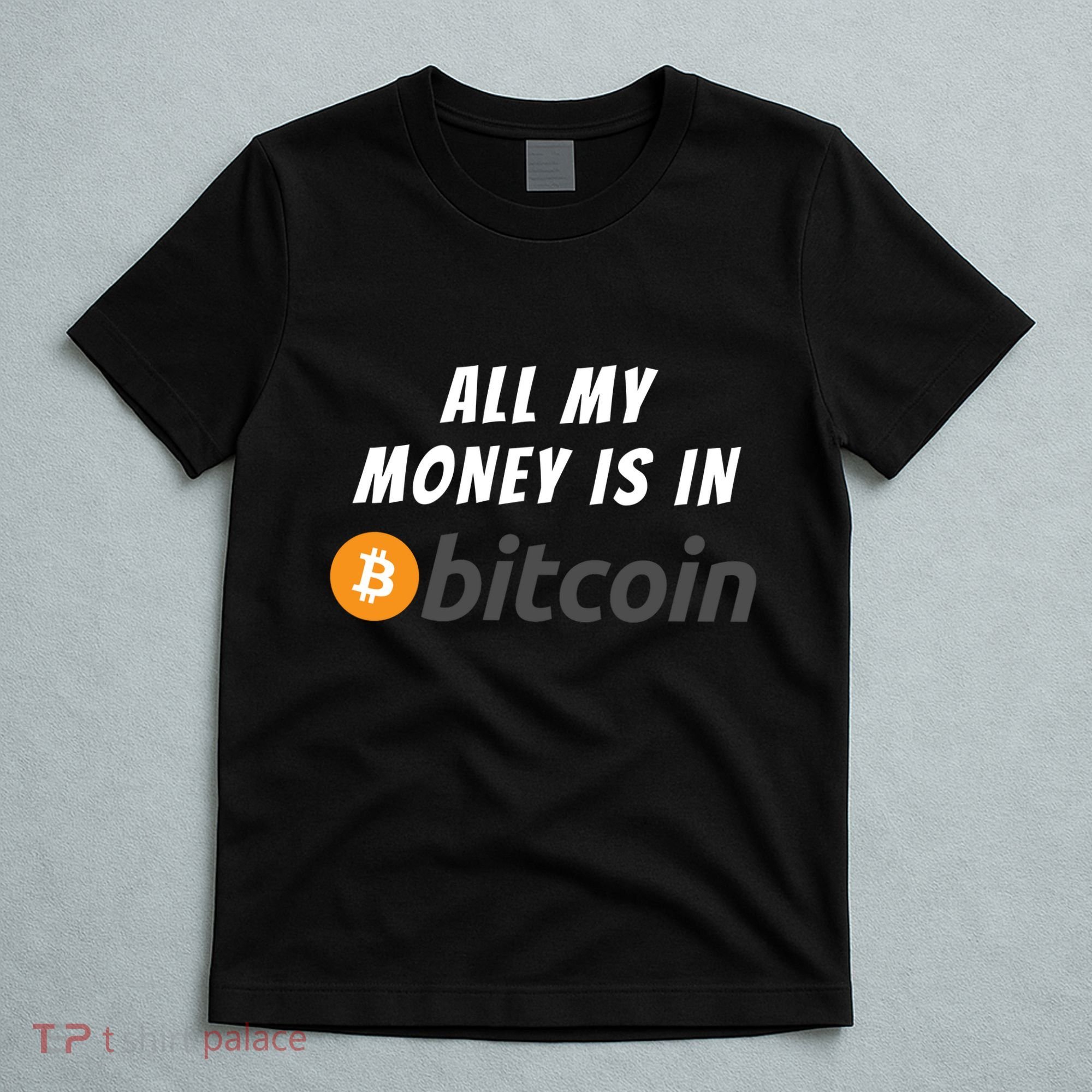 All My Money Is In Bitcoin, Funny Bitcoin Meme, BTC Crypto T-Shirt