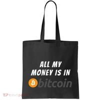 All My Money Is In Bitcoin, Funny Bitcoin Meme, BTC Crypto Tote Bag thumb 0