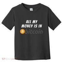 All My Money Is In Bitcoin, Funny Bitcoin Meme, BTC Crypto Toddler T-Shirt thumb 0