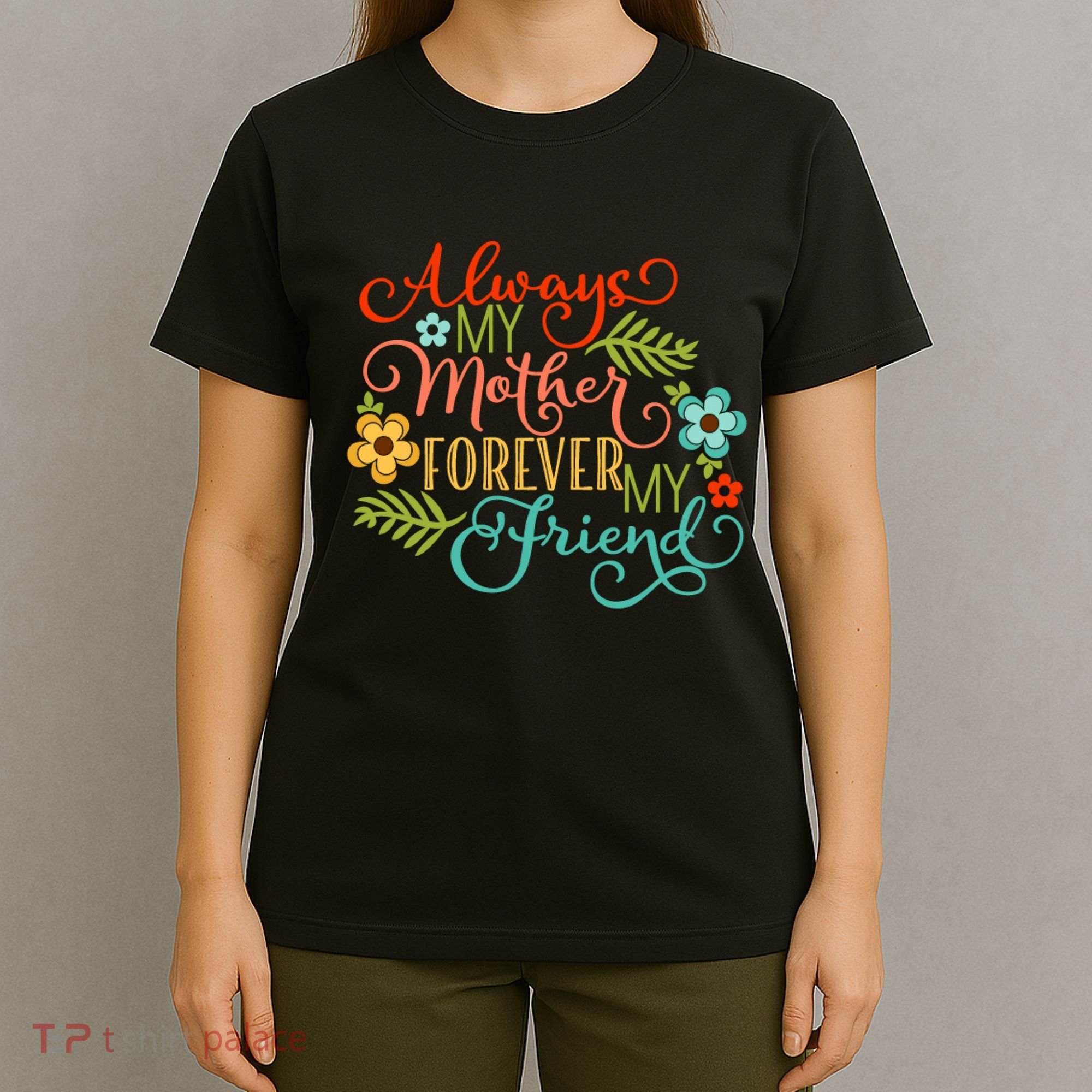 Always My Mother Forever My Friend T-Shirt