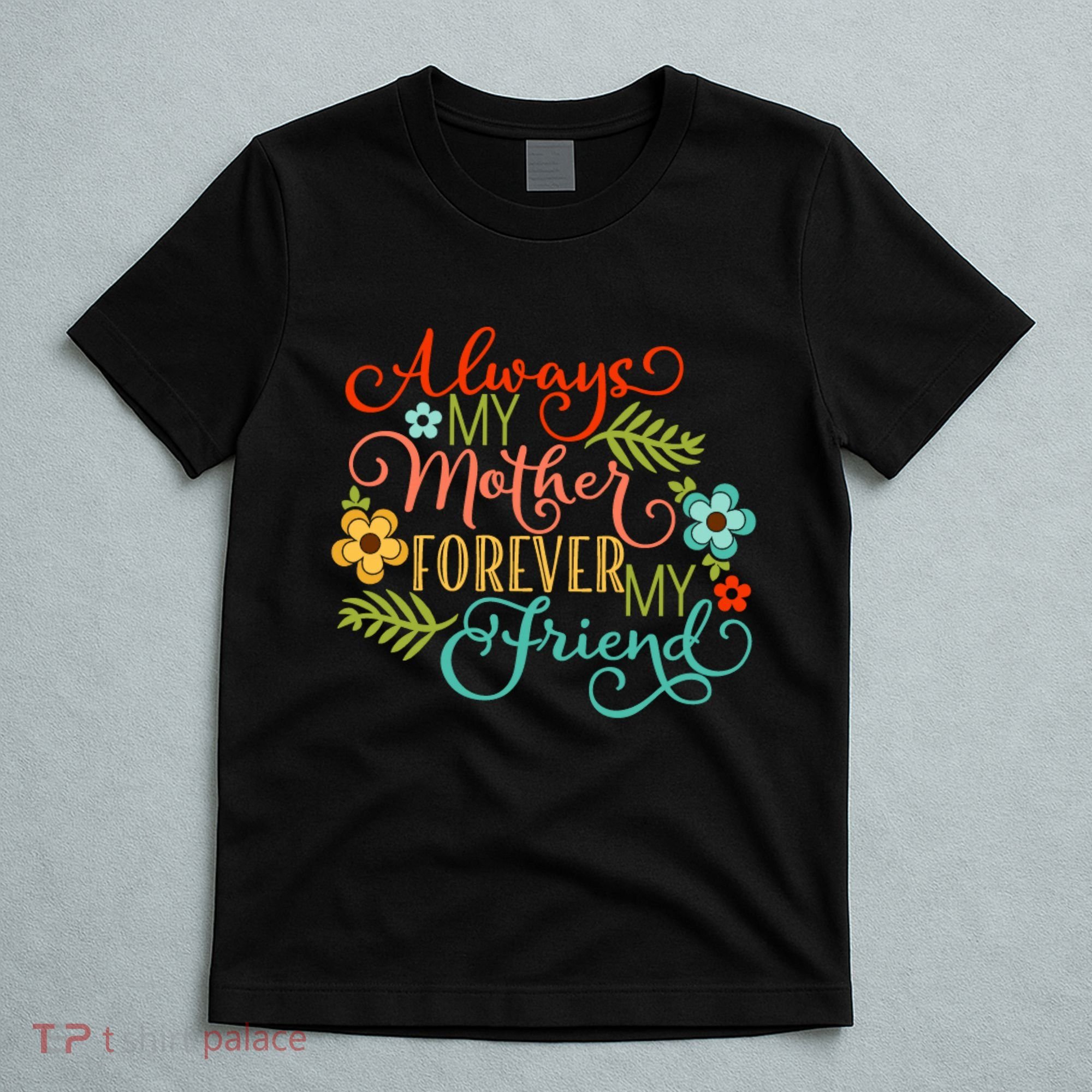 Always My Mother Forever My Friend T-Shirt