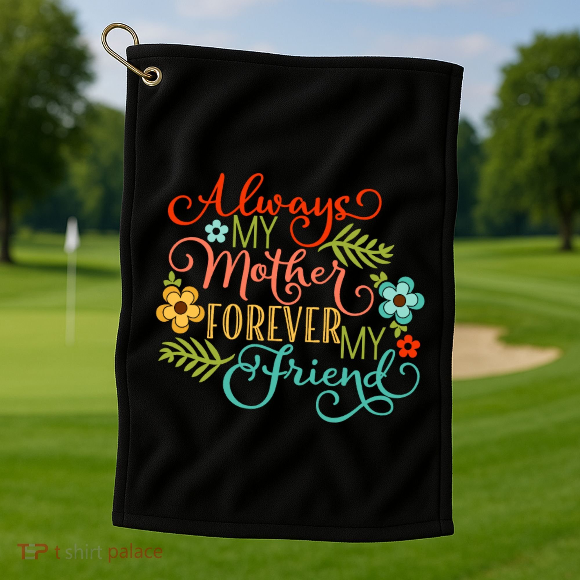 Always My Mother Forever My Friend Golf Towel