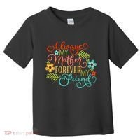 Always My Mother Forever My Friend Toddler T-Shirt thumb 0