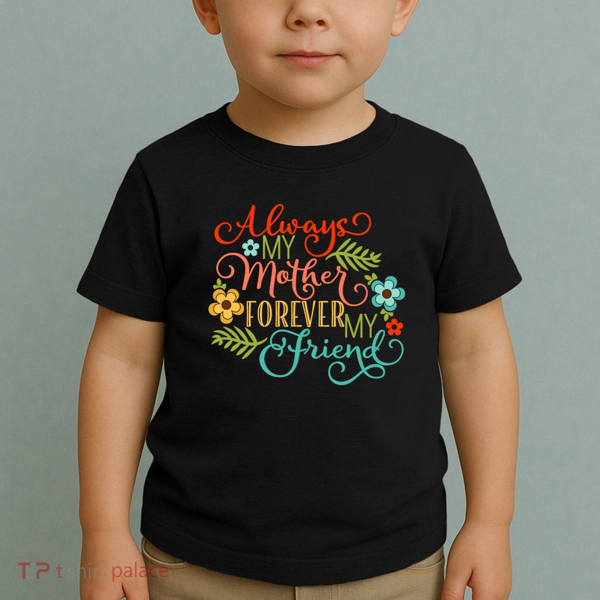 Always My Mother Forever My Friend Toddler T-Shirt