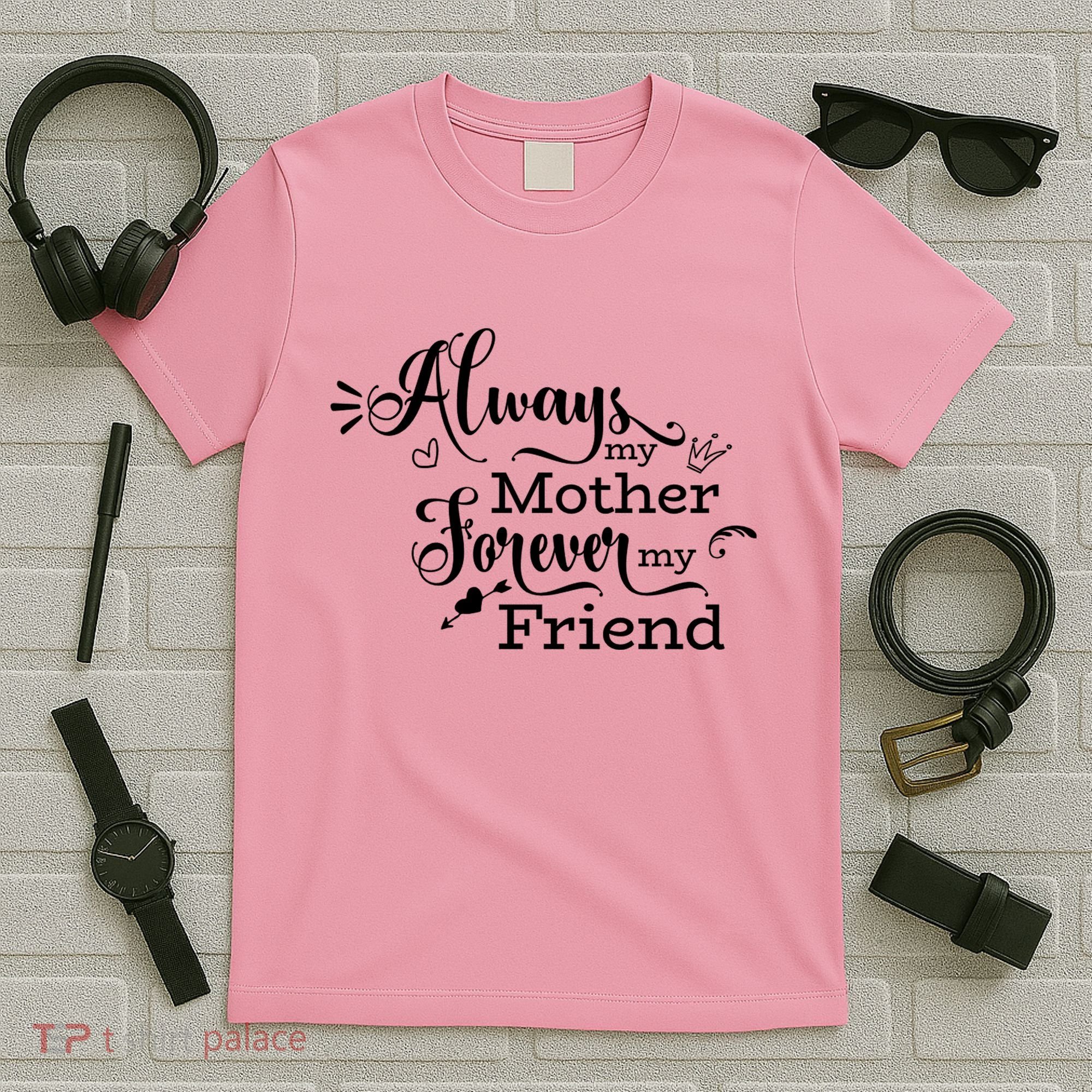Always My Mother Forever My Friend T-Shirt