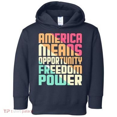 America Means Opportunity Freedom Power Toddler Hoodie