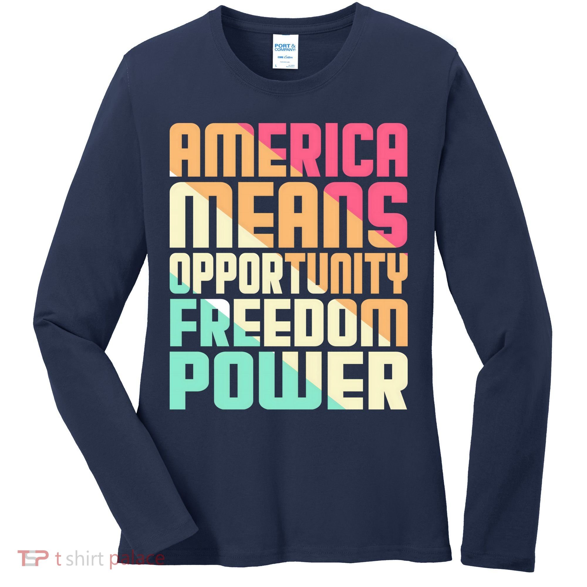 America Means Opportunity Freedom Power Women's Long Sleeve Shirt