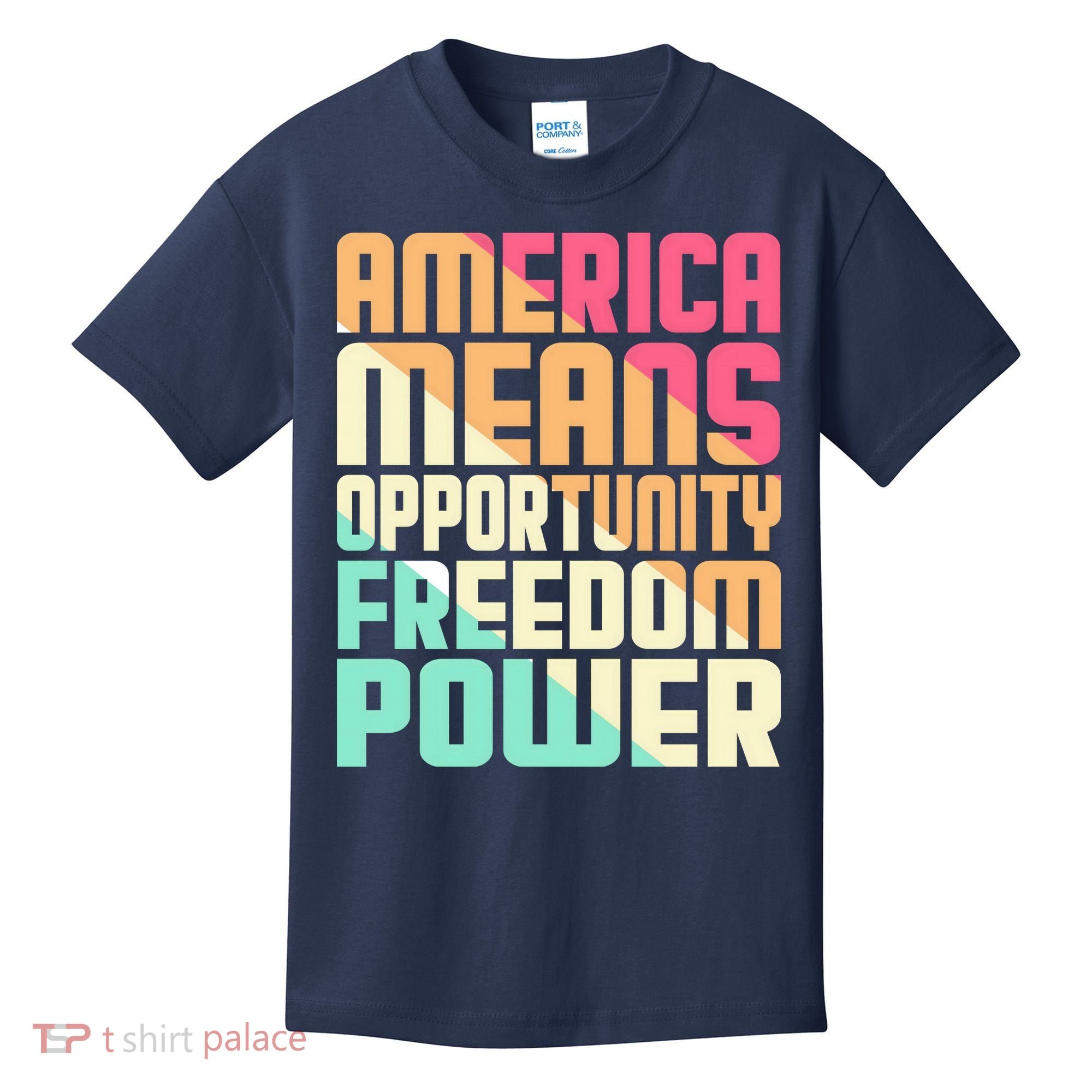 America Means Opportunity Freedom Power Kids T-Shirt