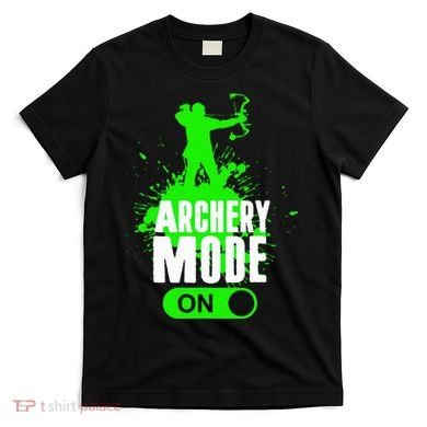 Archery Mode On Cool Hunting Bow Arrow Archer T-Shirt