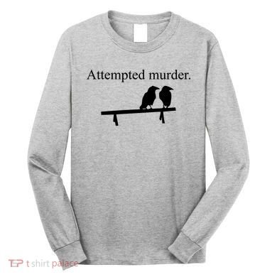 Attempted Murder Of Crows Funny Long Sleeve Shirt