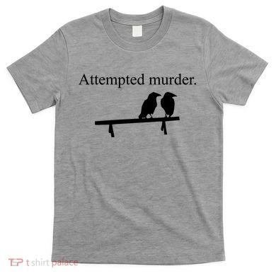 Attempted Murder Of Crows Funny T-Shirt