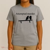 Attempted Murder Of Crows Funny T-Shirt thumb 4