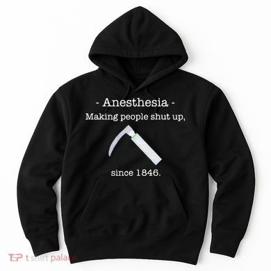 Anesthesia Making People Shut Up Since 1846 Hoodie