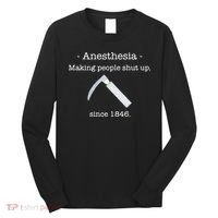 Anesthesia Making People Shut Up Since 1846 Long Sleeve Shirt thumb 0