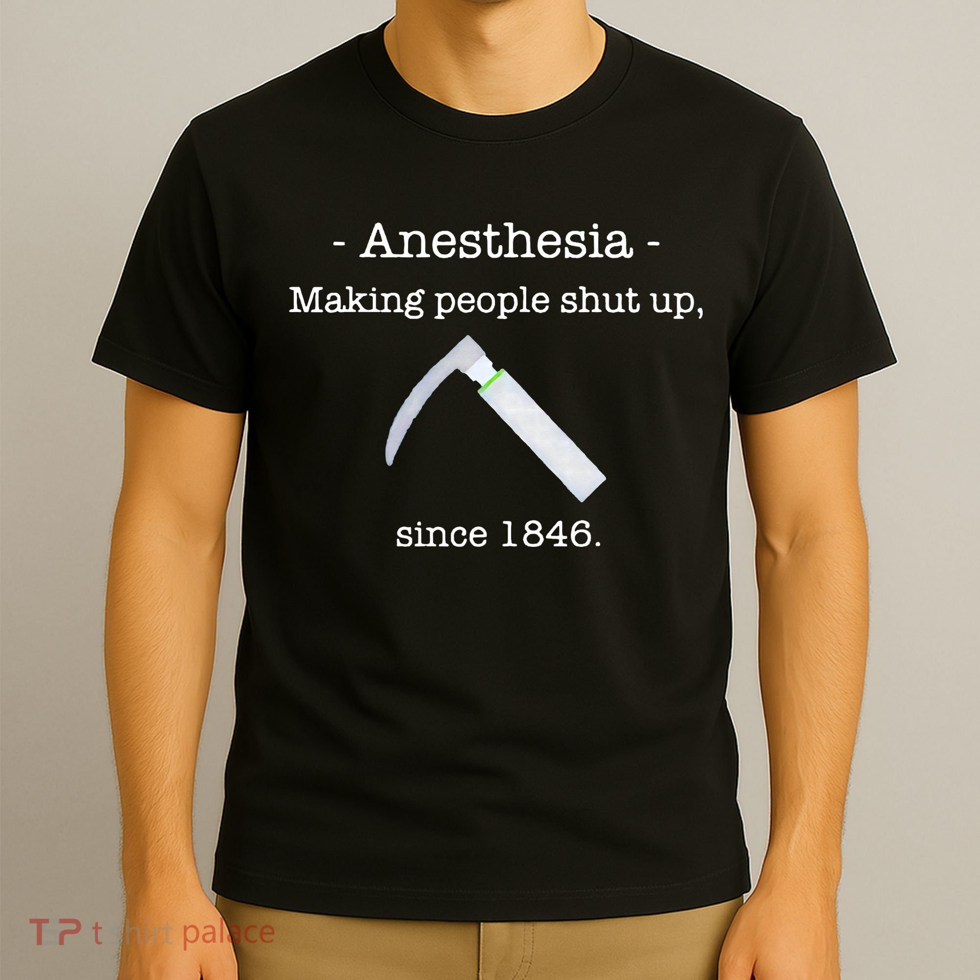 Anesthesia Making People Shut Up Since 1846 T-Shirt