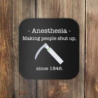 Anesthesia Making People Shut Up Since 1846 Coaster thumb 0