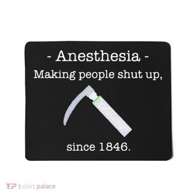 Anesthesia Making People Shut Up Since 1846 Mousepad