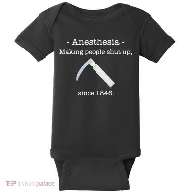 Anesthesia Making People Shut Up Since 1846 Baby Bodysuit