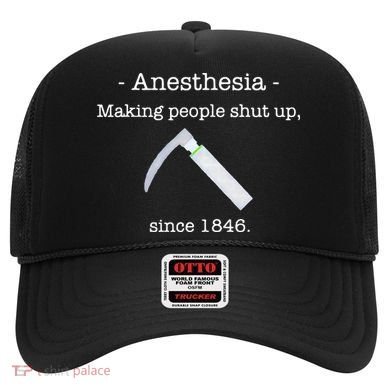 Anesthesia Making People Shut Up Since 1846 Hat