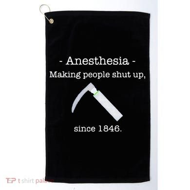 Anesthesia Making People Shut Up Since 1846 Golf Towel