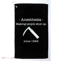 Anesthesia Making People Shut Up Since 1846 Golf Towel thumb 0