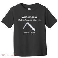 Anesthesia Making People Shut Up Since 1846 Toddler T-Shirt thumb 0