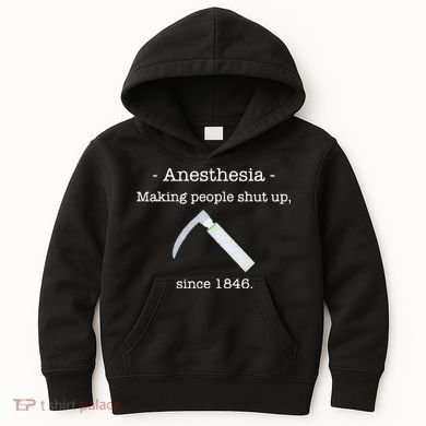 Anesthesia Making People Shut Up Since 1846 Kids Hoodie