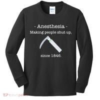 Anesthesia Making People Shut Up Since 1846 Kids Long Sleeve Shirt thumb 0