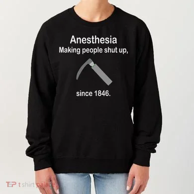 Anesthesia Making People Shut Up Women's Sweatshirt