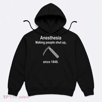 Anesthesia Making People Shut Up Hoodie