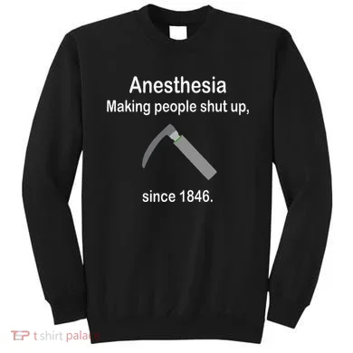 Anesthesia Making People Shut Up Sweatshirt