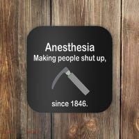 Anesthesia Making People Shut Up Coaster thumb 0