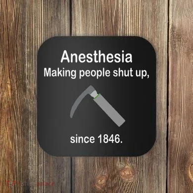 Anesthesia Making People Shut Up Coaster