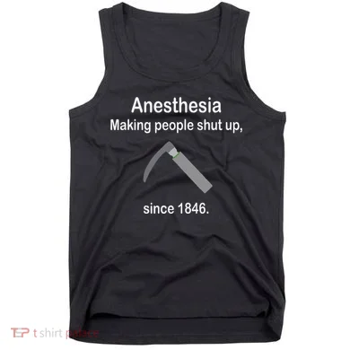 Anesthesia Making People Shut Up Tank Top