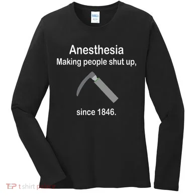 Anesthesia Making People Shut Up Women's Long Sleeve Shirt