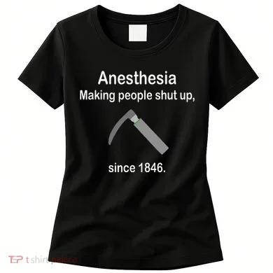 Anesthesia Making People Shut Up Women's T-Shirt