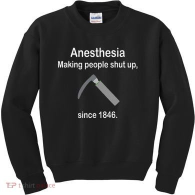 Anesthesia Making People Shut Up Kids Sweatshirt