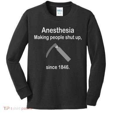 Anesthesia Making People Shut Up Kids Long Sleeve Shirt